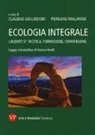 C. Giuliodori, P. Malavasi - Ecologia integrale. Laudato si'. Ricerca, formazione, conversione