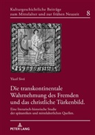 Yücel Sivri, Christa Bertelsmeier-Kierst - Die transkontinentale Wahrnehmung des Fremden und das christliche Türkenbild