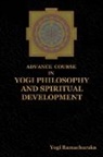 Yogi Ramacharaka - Advance Course in Yogi Philosophy and Spiritual Development