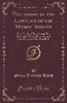Silas Tertius Rand - Dictionary of the Language of the Micmac Indians: Who Reside in Nova Scotia, New Brunswick, Prince Edward Island, Cape Breton and Newfoundland (Classi