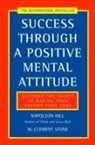 Napoleon Hill, W Clement Stone, W. Clement Stone - Success Through a Positive Mental Attitude