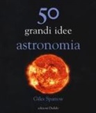 Giles Sparrow - 50 grandi idee astronomia