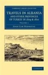 John Cam Hobhouse - Travels in Albania and Other Provinces of Turkey in 1809 and 1810