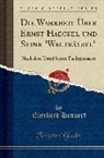 Eberhard Dennert - Die Wahrheit Über Ernst Haeckel Und Seine Welträtsel: Nach Dem Urteil Seiner Fachgenossen (Classic Reprint)