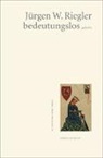 Jürgen W Riegler, Jürgen W. Riegler - bedeutungslos