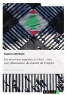 Suzanne Menhem - Les nouveaux migrants au Liban : vers une ethnicisation du marché de l'emploi