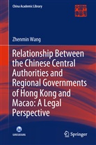 Zhenmin Wang - Relationship Between the Chinese Central Authorities and Regional Governments of Hong Kong and Macao: A Legal Perspective