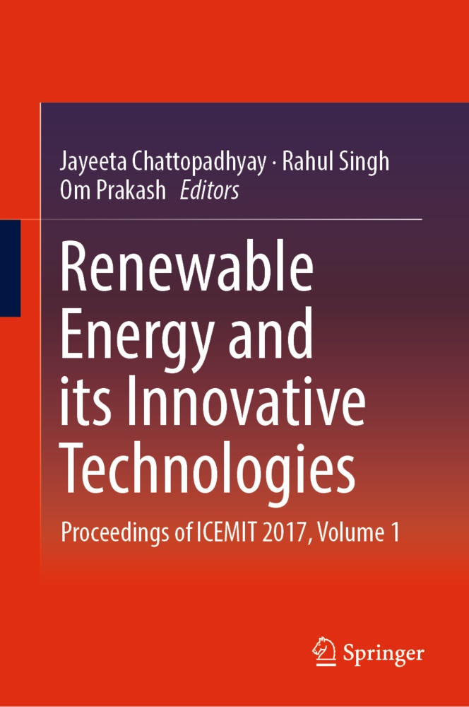 Jayeeta Chattopadhyay, Om Prakash, Rahu Singh, Rahul Singh - Renewable Energy and its Innovative Technologies Proceedings of ICEMIT 2017, Volume 1