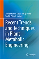 Vina Kumar, Vinay Kumar, Sudhir P Singh, Sudhir P Singh, Sudhir P. Singh, Sudesh Kumar Yadav - Recent Trends and Techniques in Plant Metabolic Engineering
