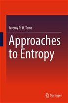 Jeremy Tame, Jeremy R H Tame, Jeremy R. H. Tame - Approaches to Entropy
