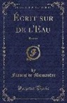 Francis De Miomandre - Écrit Sur de l'Eau: Roman (Classic Reprint)