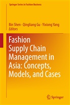 Qinglian Gu, Qingliang Gu, Bin Shen, Yixiong Yang - Fashion Supply Chain Management in Asia: Concepts, Models, and Cases