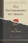 Alois Musil - Zur Zeitgeschichte von Arabien (Classic Reprint)