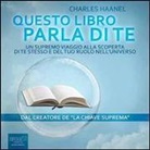Charles Haanel - Questo libro parla di te. Un supremo viaggio alla scoperta di te stesso e del tuo ruolo nell'universo