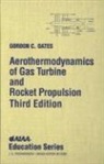 American Institute of Aeronautics and As, American Institute of Aeronautics and Astronautics, G Oates, G. Oates, Gordon Oates, Gordon C Oates... - Aerothermodynamics of Gas Turbine Rocket Propulsion