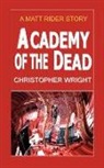 Christopher Wright - Academy of the Dead, a Matt Rider Story
