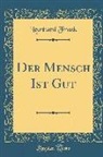Leonhard Frank - Der Mensch Ist Gut (Classic Reprint)