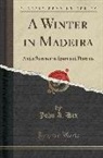 John A. Dix - A Winter in Madeira: And a Summer in Spain and Florence (Classic Reprint)