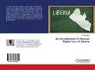 Walter Moulton - An Introduction To Human Rights Law In Liberia