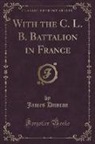 James Duncan - With the C. L. B. Battalion in France (Classic Reprint)
