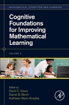 David C. Geary, David C. (EDT)/ Berch Geary, Daniel B. Berch, Daniel B. (University of Virginia Berch, Berch Daniel B., David C. Geary... - Cognitive Foundations for Improving Mathematical Learning