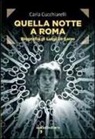 Carla Cucchiarelli - Quella notte a Roma. Biografia di Luigi Di Sarro