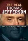 Eric Braun, Eric Mark Braun - The Real Thomas Jefferson: The Truth Behind the Legend