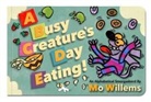 Mo Willems - A Busy Creature's Day Eating!