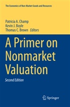Kevin J. Boyle, Thomas C. Brown, Thomas C Brown, Patricia A. Champ, Kevi J Boyle, Kevin J Boyle - A Primer on Nonmarket Valuation