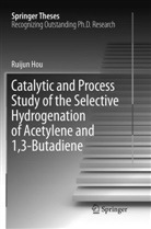 Ruijun Hou - Catalytic and Process Study of the Selective Hydrogenation of Acetylene and 1,3-Butadiene