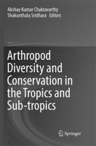 Akshay Kumar Chakravarthy, Aksha Kumar Chakravarthy, Akshay Kumar Chakravarthy, Sridhara, Sridhara, Shakunthala Sridhara - Arthropod Diversity and Conservation in the Tropics and Sub-tropics