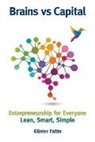 Gunter Faltin, Günter Faltin, Gunther Faltin - Brains Versus Capital - Entrepreneurship For Everyone: Lean, Smart, Simple