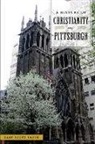 Gary Scott Smith - A History of Christianity in Pittsburgh