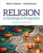 Keith A. Roberts, Keith A. Yamane Roberts, Keith A./ Yamane Roberts, David A. Yamane - Religion in Sociological Perspective