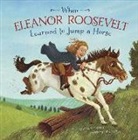 Mark Weakland, Mark Andrew Weakland, John Joseph - When Eleanor Roosevelt Learned to Jump a Horse