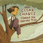 Rachael Hanel, Rachael Teresa Hanel, Alex Herrerias - When Cesar Chavez Climbed the Umbrella Tree