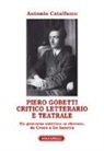 Antonio Catalfamo - Piero Gobetti. Critico letterario e teatrale. Un percorso estetico «a ritroso», da Croce a De Sanctis