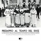 Franco D'Emilio, Giancarlo Gatta - Predappio al tempo del duce. Il fascismo nella collezione fotografica Franco Nanni