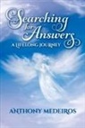 Anthony Medeiros - Searching for Answers: A Lifelong Journey Volume 1