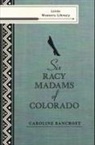 Caroline Bancroft - Six Racy Madams of Colorado