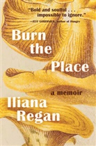 Iliana Regan - Burn the Place