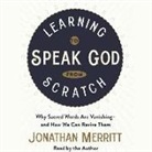 Jonathan Merritt - Learning to Speak God from Scratch: Why Sacred Words Are Vanishing--And How We Can Revive Them (Audio book)