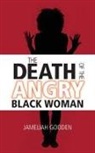 Jameliah Gooden, Jameliah Young-Mitchell - The Death of the Angry Black Woman