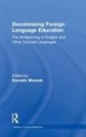 Michel Degraff, Donaldo Macedo, Donaldo (University of Massachusetts Bosto Macedo, Donaldo Macedo, Donaldo (University of Massachusetts Boston) Macedo, Macedo Donaldo - Decolonizing Foreign Language Education