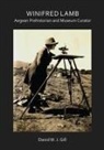 David W. J. Gill, David W. J. (Honorary Professor / Academic A Gill, David W. J. (Honorary Professor / Academic Associate Gill - Winifred Lamb: Aegean Prehistorian and Museum Curator