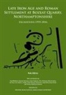 Rob Atkins - Late Iron Age and Roman Settlement At Bozeat Quarry,