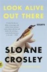 Sloane Crosley, SLOANE CROSLEY - Look Alive Out There : Essays