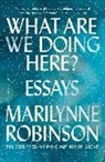 MARILYNNE ROBINSON, Marilynne Robinson - What Are We Doing Here ? Essays