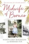 Barbara Fox, Fox Barbara, Wendy Grey, Wendy Grey Rogerson, Grey Wendy, Wendy Rogerson... - Midwife of Borneo