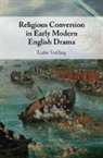 Lieke Stelling, Lieke (Universiteit Utrecht Stelling, Stelling Lieke - Religious Conversion in Early Modern English Drama
